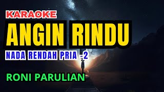 Rony Parulian  Angin Rindu Karaoke Lower Key Nada Rendah Pria 2 [upl. by Ellehcim]