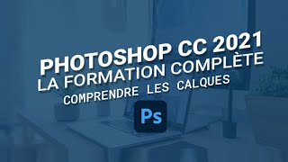 Formation Photoshop CC  Comprendre les calques en 1 heure [upl. by Rosalba]