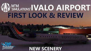 MSFS  Ivalo Airport by MM Simulations  First Look amp Review Payware Scenery  Finland [upl. by Starlin]