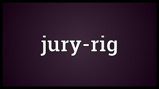 Juryrig Meaning [upl. by Marlin]