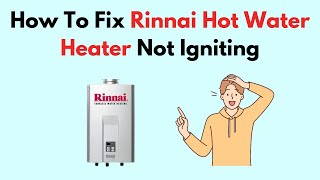 How To Fix Rinnai Hot Water Heater Not Igniting [upl. by Noevart191]