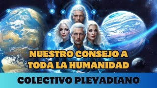 PLEYADIANOS NUESTRO CONSEJO A TODA LA HUMANIDAD [upl. by Nodle734]