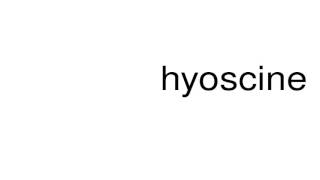 How to pronounce hyoscine [upl. by Ailama]