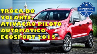 TROCA DO VOLANTE COM CONTROLE DE CRUZEIRO E ATIVAÇÃO DO PILOTO AUTOMÁTICO ECOSPORT 2015 [upl. by Astiram]