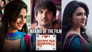 Making Of The Film  Shuddh Desi Romance  Part 1  Sushant Singh Rajput  Parineeti Chopra  Vaani [upl. by Aneeb]