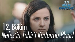 Nefesin Tahiri kurtarma planı  Sen Anlat Karadeniz 12 Bölüm [upl. by Player]