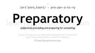 Pronunciation of Preparatory  Definition of Preparatory [upl. by Sidnal108]