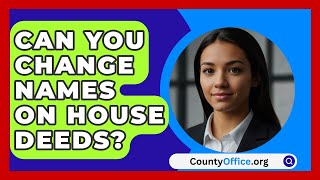 Can You Change Names On House Deeds  CountyOfficeorg [upl. by Enihpesoj640]