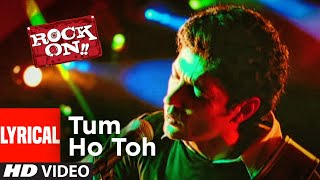 Lyrical Tum Ho Toh  Rock On  Arjun Rampal Farhan Akhtar  ShankarEhsaanLoy [upl. by Nivan]