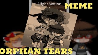 💥ORPHAN TEARS MEME💦 FTAFTON KIDS [upl. by Enomys]