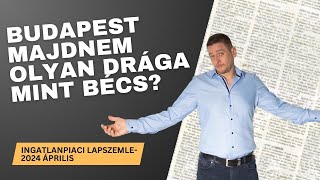 Budapest majdnem olyan drága mint Bécs  Ingatlanpiaci lapszemle 2024 április [upl. by Acus56]