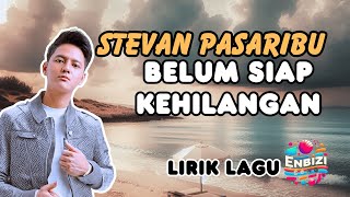 Stevan Pasaribu  Belum Siap Kehilangan Lirik enbizisong [upl. by Fowle]