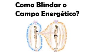 Como Blindar o Nosso Campo Energético  Vibrando Alto [upl. by Cranford]