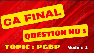 PGBP  QUESTION NO 5  DIRECT TAX  CA FINAL  CHAPTER 3  MODULE 1 [upl. by Nnawaj]