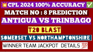 T20 BLAST 2024 CPL 2024 MATCH PREDICTION SOMERSET VS NORTHAMPTONSHIRE TKR VS ANTIGUA WHO WILL WIN [upl. by Ier]