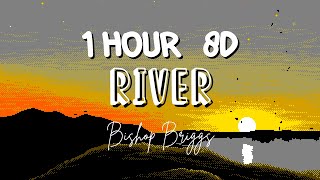 1 HOUR w Lyrics River by Bishop Briggs quotShut your mouth and run me like a riverquot 8D [upl. by Aniaz]