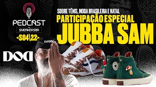 PART ESPECIAL Jubba Sam  Pedcast S04E22 Sobre tênis moda brasileira e natal [upl. by Assetniuq]