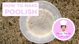 HOW TO MAKE POOLISH FOR ARTISAN BREAD  Paul Tran Baker Man [upl. by Nnaacissej]