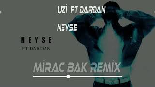 UZİ FT DARDAN Neyse  Mirac Bak Remix [upl. by Eissac]