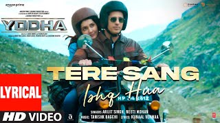 YODHA Tere Sang Ishq Hua Lyrics Sidharth Malhotra Raashii Arijit Singh Neeti Tanishk Kunaal [upl. by Chesnut847]