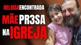 MÃE SEQU3STR4D0RA PRESA NA IGREJA E FILHA ENCONTRADA  HELOISA NAVARRO  CRIME SA [upl. by Erbas]