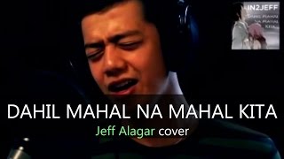 Jeff Alagar  Dahil Mahal Na Mahal Kita IN2Jeff Cover [upl. by Llerej]