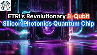 ETRIs Revolutionary 8 Qubit Silicon Photonics Quantum Chip [upl. by Ani]