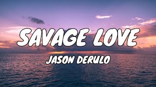 SAVAGE LOVE  JASON DERULO LYRICS [upl. by Ahsienor]