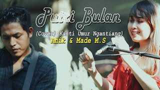 PUTRI BULAN Kanti umur ngantiangcover Anik amp Made MS [upl. by Reifnnej]