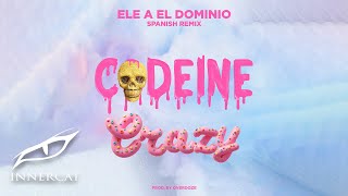 Ele A El Dominio  Codeine Crazy 🍬Spanish Remix [upl. by Maisie]