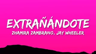 Zhamira Zambrano Jay Wheeler  Extrañándote LetraLyrics [upl. by Ezirtaeb]