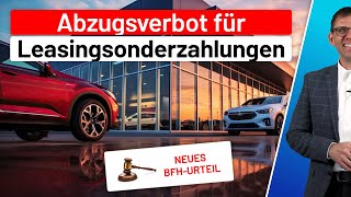 BFHUrteil  LeasingSonderzahlung bei Firmenfahrzeuge  Betriebsausgabe Privatnutzung 1Regelung [upl. by Suiramaj]