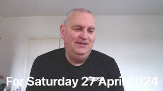 For Saturday 27 April 2024 [upl. by Shewmaker]