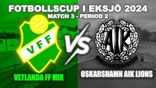 Fotbollscup i Eksjö 2024  Match 3 Vetlanda FF Mix  Oskarshamn AIK Lions Period 2  SimRäv [upl. by Atikram]