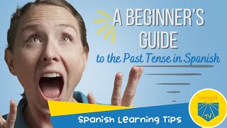 A Beginners Guide to the Past Tense in Spanish  Spanish Learning Tips [upl. by Suilenrac]