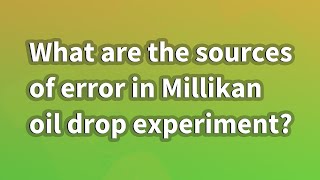 What are the sources of error in Millikan oil drop experiment [upl. by Mufinella]