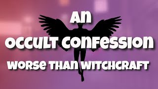 An Occult ConfessionWorse Than Witchcraft [upl. by Kieryt536]