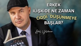 İLİŞKİDE ERKEK NE ZAMAN CİDDİ DÜŞÜNMEYE BAŞLAR [upl. by Annawot]