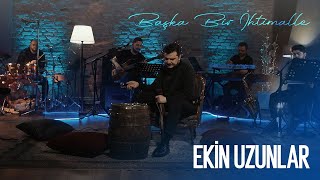 Ekin Uzunlar  Başka Bir İhtimal [upl. by Halil]