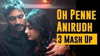 Oh Penne  Anirudh  3 Mash Up [upl. by Ramin348]