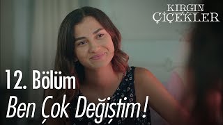 Ben çok değiştim  Kırgın Çiçekler 12 Bölüm [upl. by Aven962]