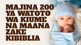 MAJINA 200 YA WATOTO WA KIUME NA MAANA ZAKE KIBIBLIA [upl. by Anneliese123]