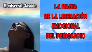 LAS EMOCIONES ESTAN EN EL CORAZÓN LIBERA EL PERICARDIO con Montserrat Gascón [upl. by Golanka]