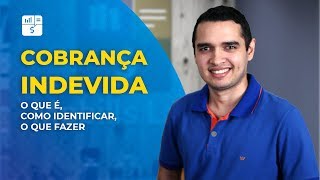 Cobrança indevida o que é como identificar e o que fazer [upl. by Ignacia]