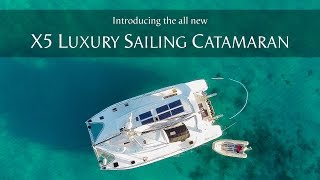 Introducing the all new X5 Luxury Sailing Catamaran  by Xquisite Yachts [upl. by Sebastian]