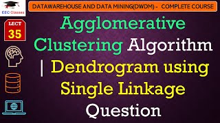 L35 Agglomerative Clustering Algorithm  Dendrogram using Single Linkage Question  Data Mining [upl. by Ainud]