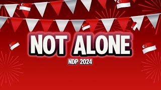 NDP 2024  Not Alone Lyrics [upl. by Aineg]