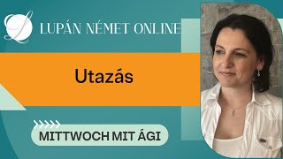 Lupán Német Online  Mittwoch mit Ági Utazás [upl. by Kerrill]