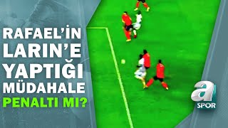 Rafaelin Larine Yaptığı Müdahale Penaltı Mı  Artı Futbol  12032021 [upl. by Onivag340]