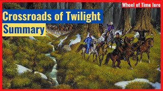 Crossroads of Twilight  Summary Wheel of Time Book 10 Summary [upl. by Derman490]